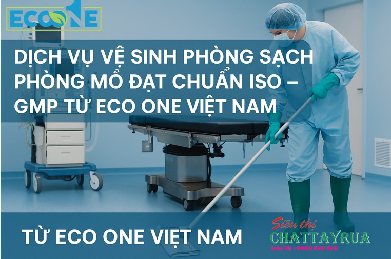 Dịch vụ vệ sinh phòng sạch phòng mổ đạt chuẩn ISO – GMP từ Eco One Việt Nam